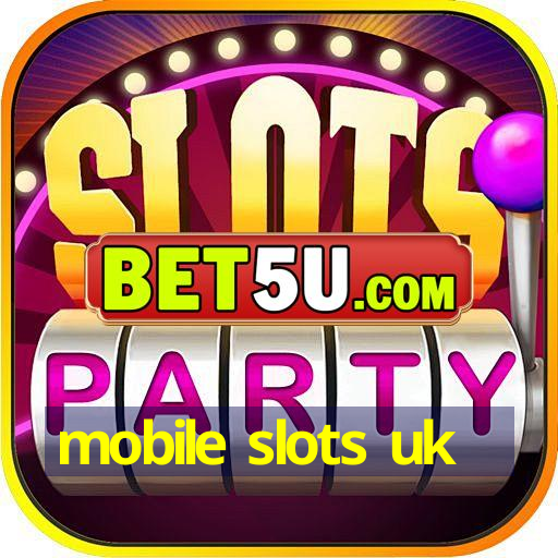 mobile slots uk